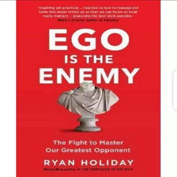 EGO is the Enemy The Fight to Master_Our Greatest Opponent Book By Ryan Holiday (book)